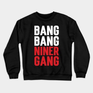 Bang Bang Niner Gang Crewneck Sweatshirt